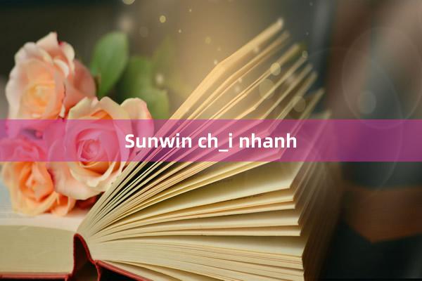 Sunwin ch_i nhanh