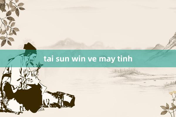 tai sun win ve may tinh