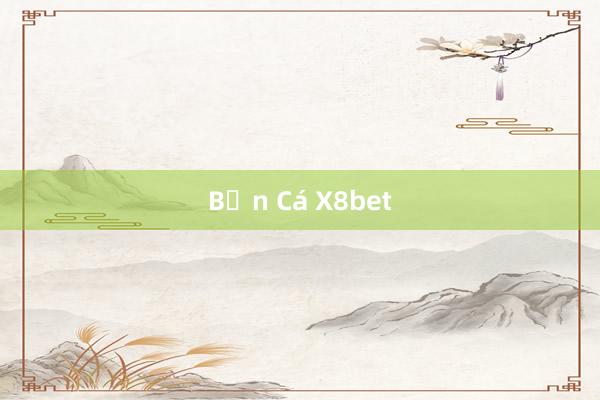 Bắn Cá X8bet