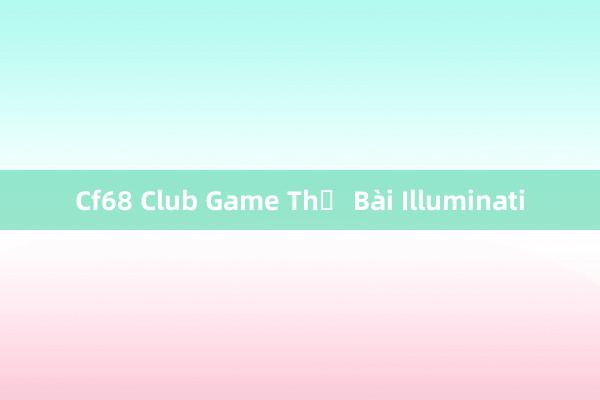 Cf68 Club Game Thẻ Bài Illuminati