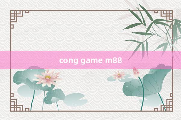 cong game m88