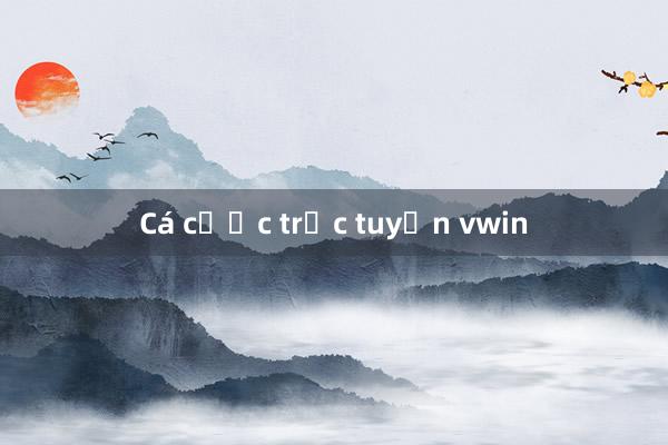 Cá cược trực tuyến vwin