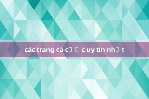 các trang cá cược uy tín nhất