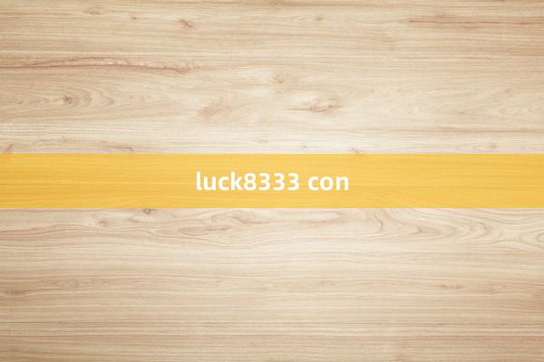 luck8333 con