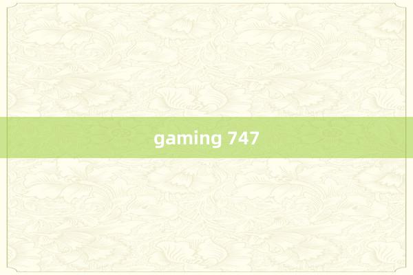 gaming 747