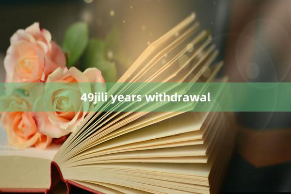 49jili years withdrawal